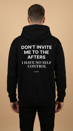 DON'T INVITE ME TO THE AFTERS, I HAVE NO SELF CONTROL