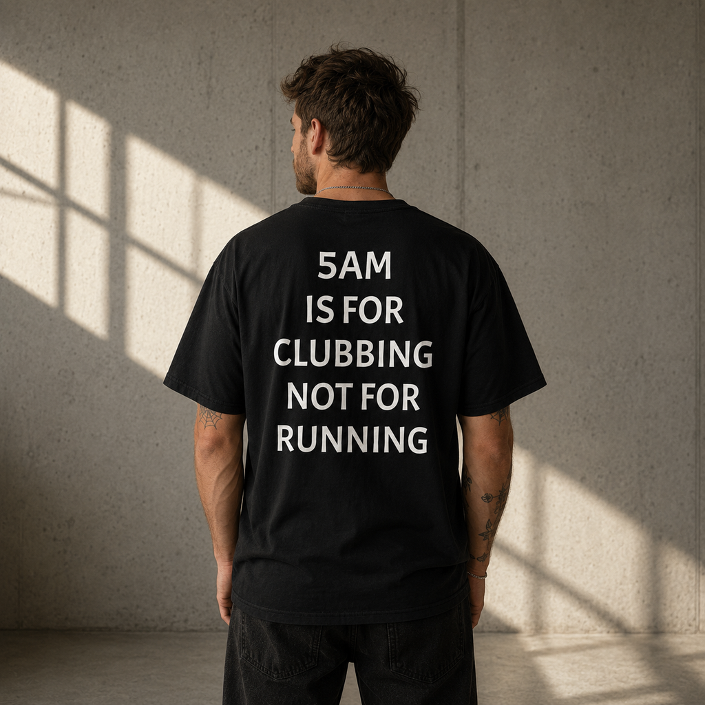 5 AM IS FOR CLUBBING NOT FOR RUNNING