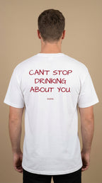 CAN'T STOP DRINKING ABOUT YOU.