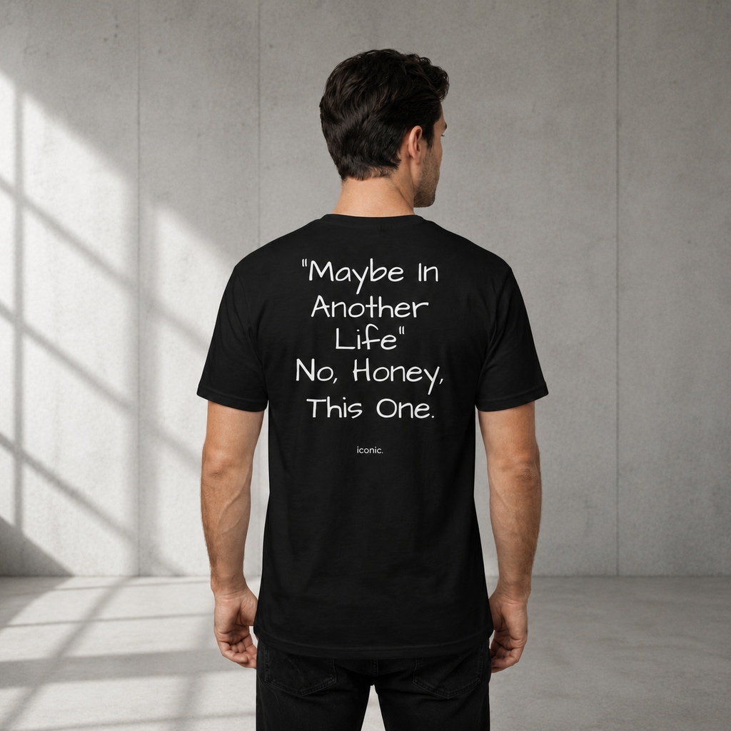 "MAYBE IN ANOTHER LIFE" - NO, HONEY, THIS ONE.
