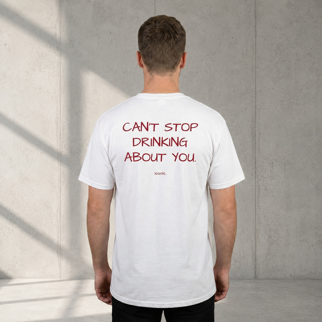 CAN'T STOP DRINKING ABOUT YOU.