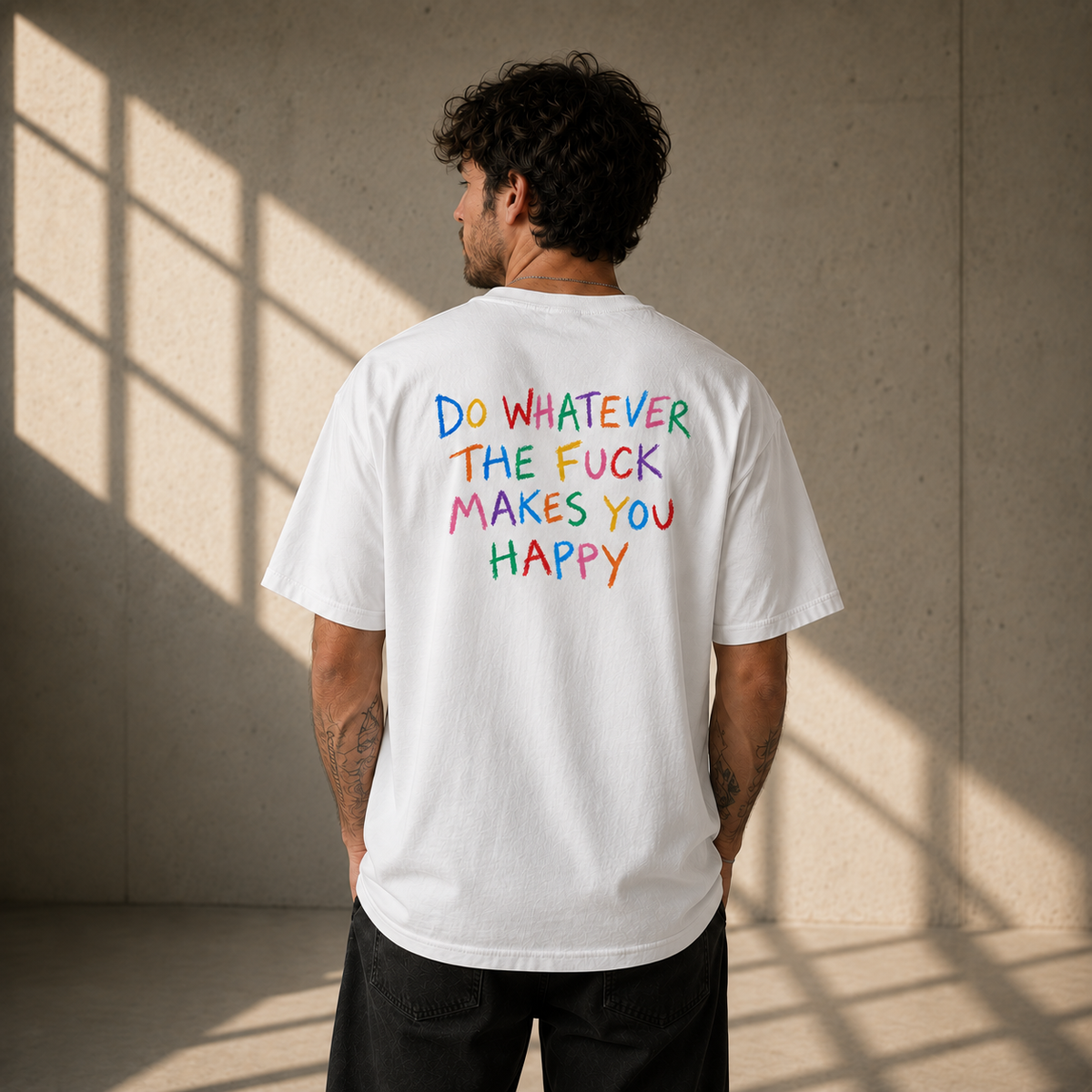 DO WHATEVER THE FUCK MAKES YOU HAPPY
