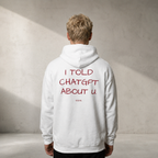 I TOLD CHATGPT ABOUT U - HOODIE
