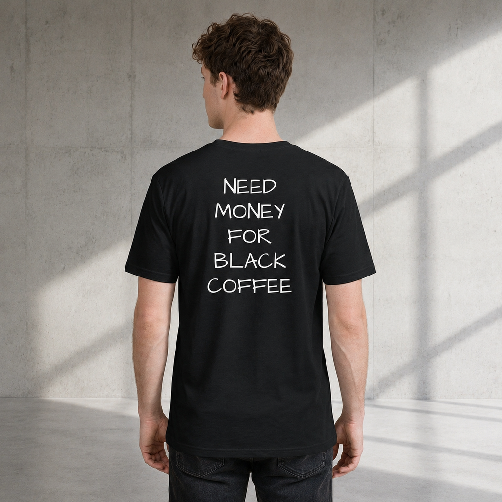 NEED MONEY FOR BLACK COFFEE